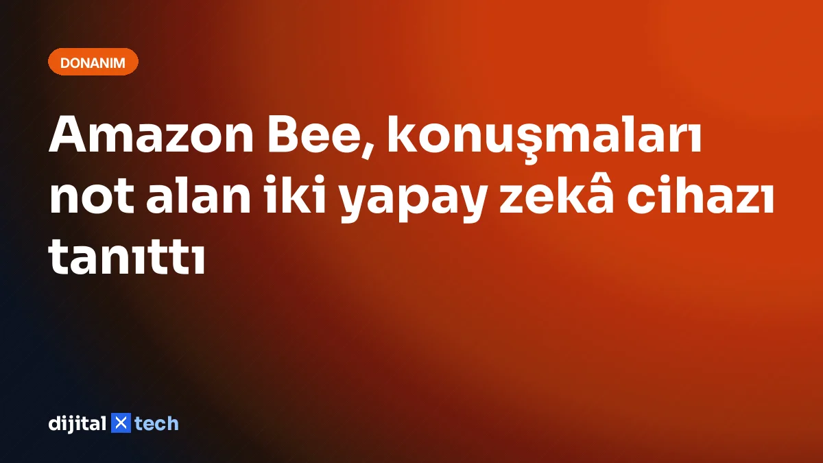 Amazon Bee, konuşmaları not alan iki yapay zekâ cihazı tanıttı