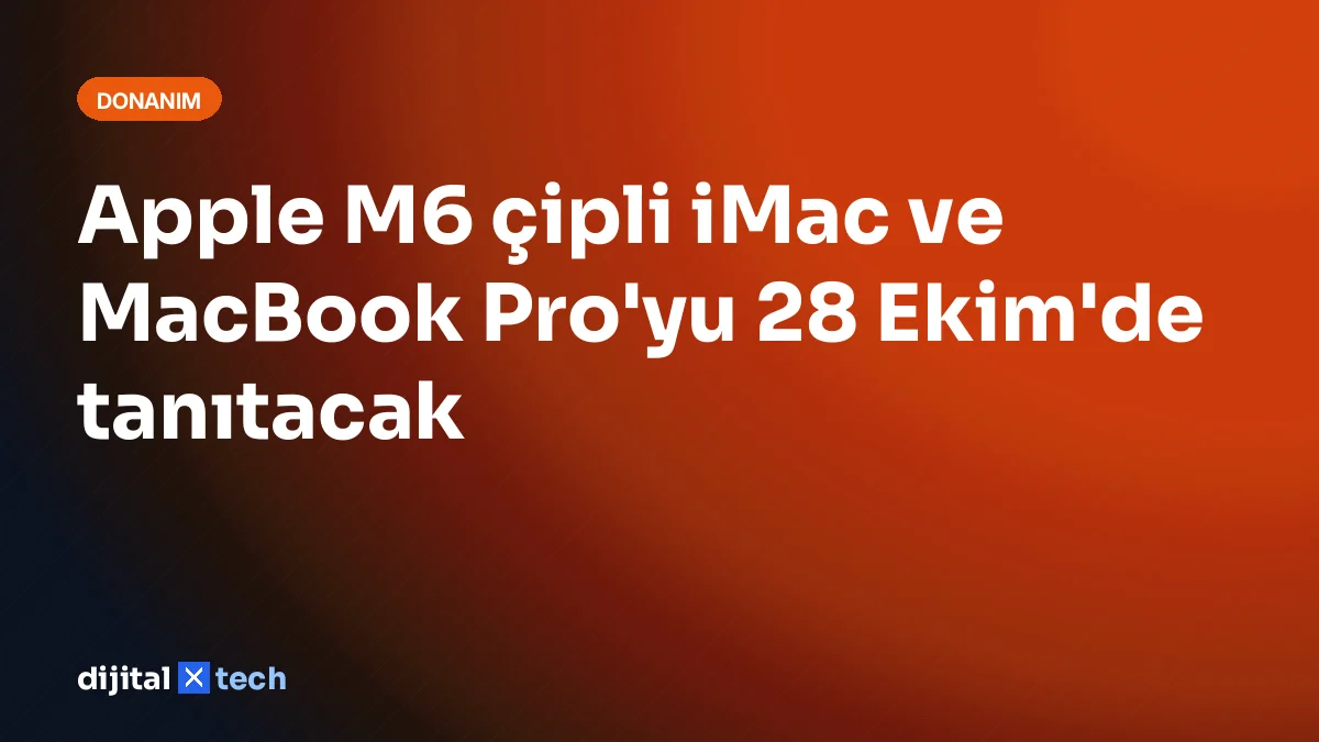 Apple M6 çipli iMac ve MacBook Pro'yu 28 Ekim'de tanıtacak