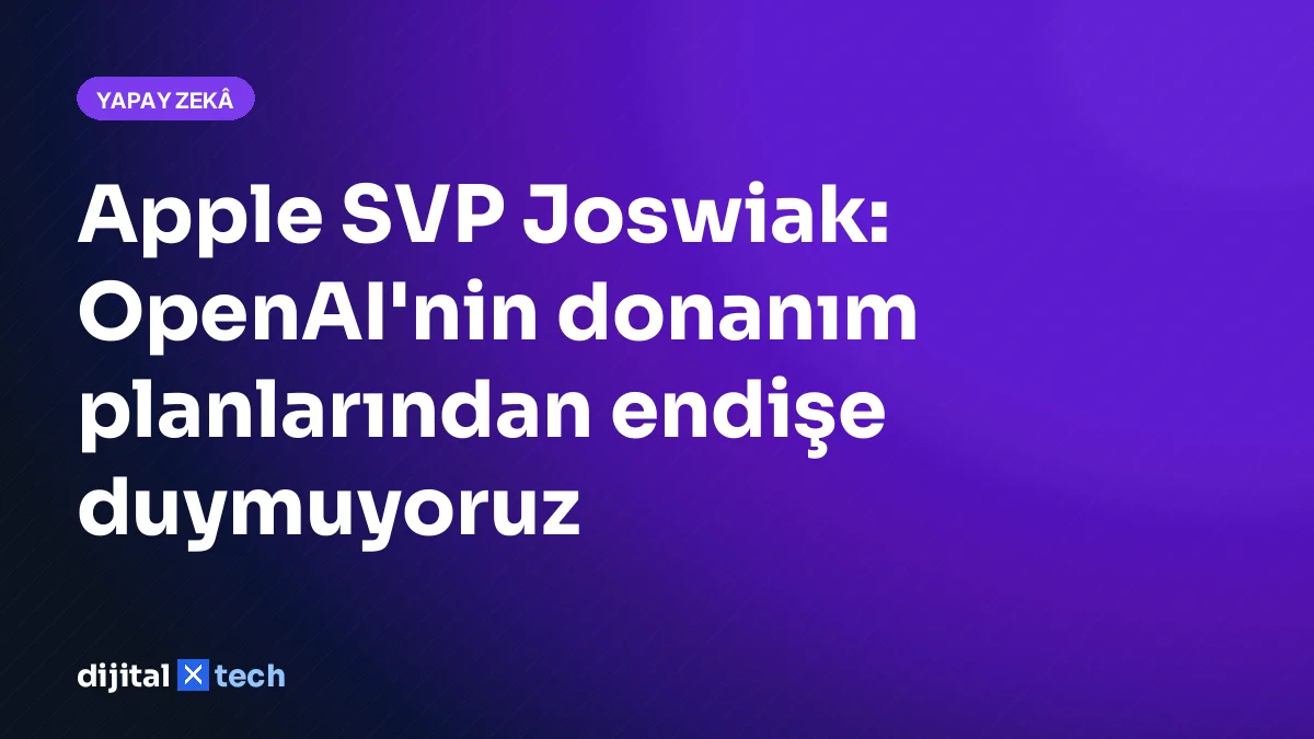 Apple SVP Joswiak: OpenAI'nin donanım planlarından endişe duymuyoruz