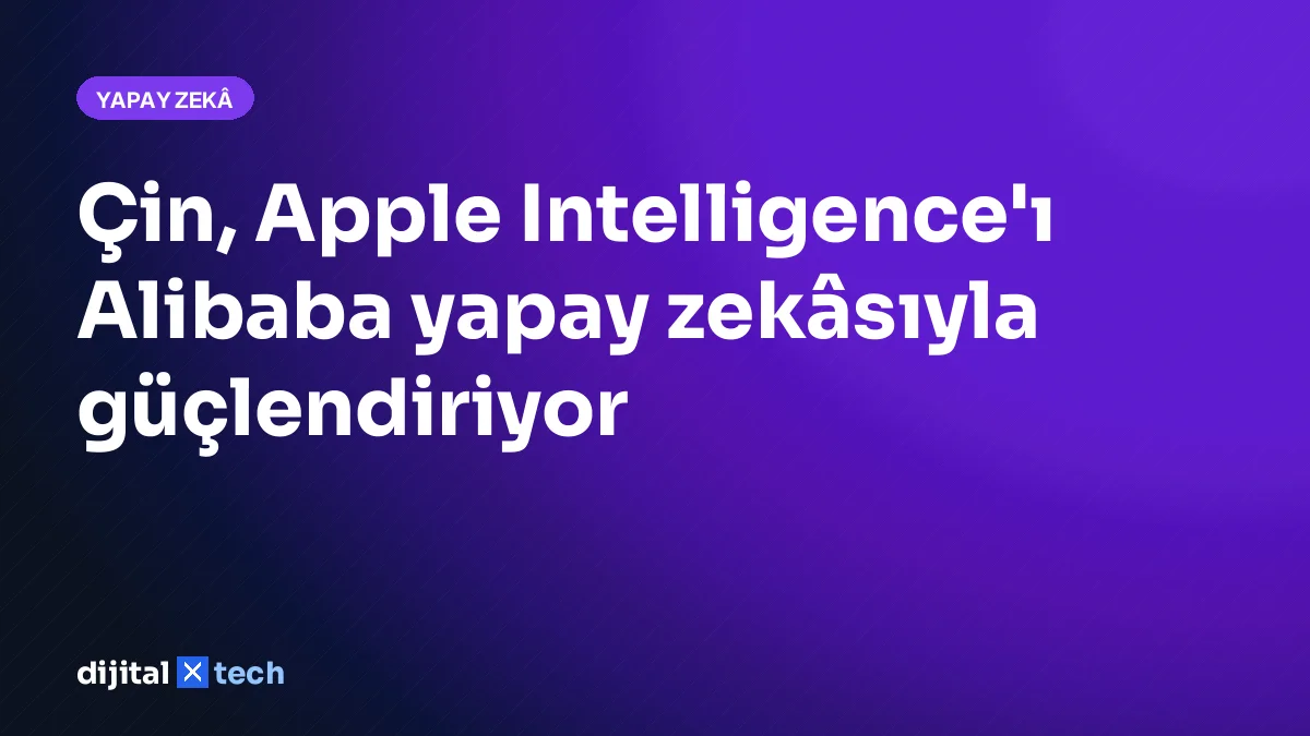 Çin, Apple Intelligence'ı Alibaba yapay zekâsıyla güçlendiriyor
