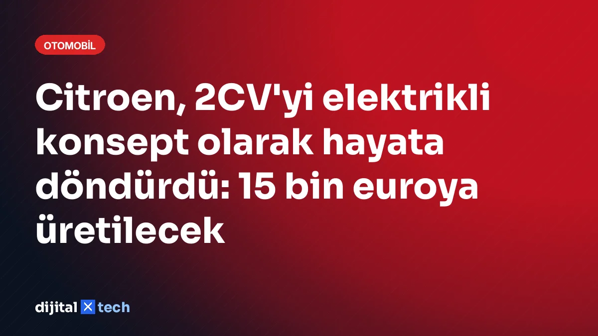 Citroen, 2CV'yi elektrikli konsept olarak hayata döndürdü: 15 bin euroya üretilecek