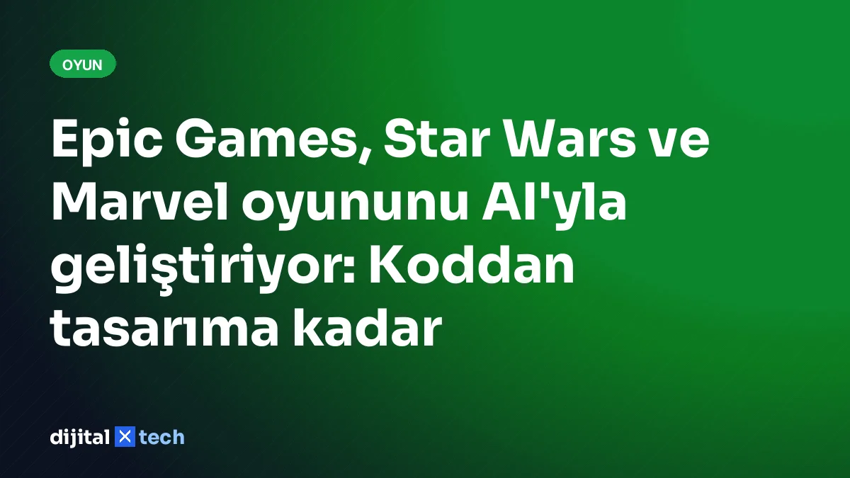 Epic Games, Star Wars ve Marvel oyununu AI'yla geliştiriyor: Koddan tasarıma kadar