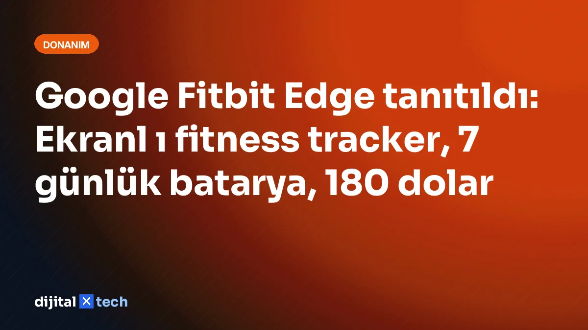 Google Fitbit Edge tanıtıldı: Ekranl ı fitness tracker, 7 günlük batarya, 180 dolar