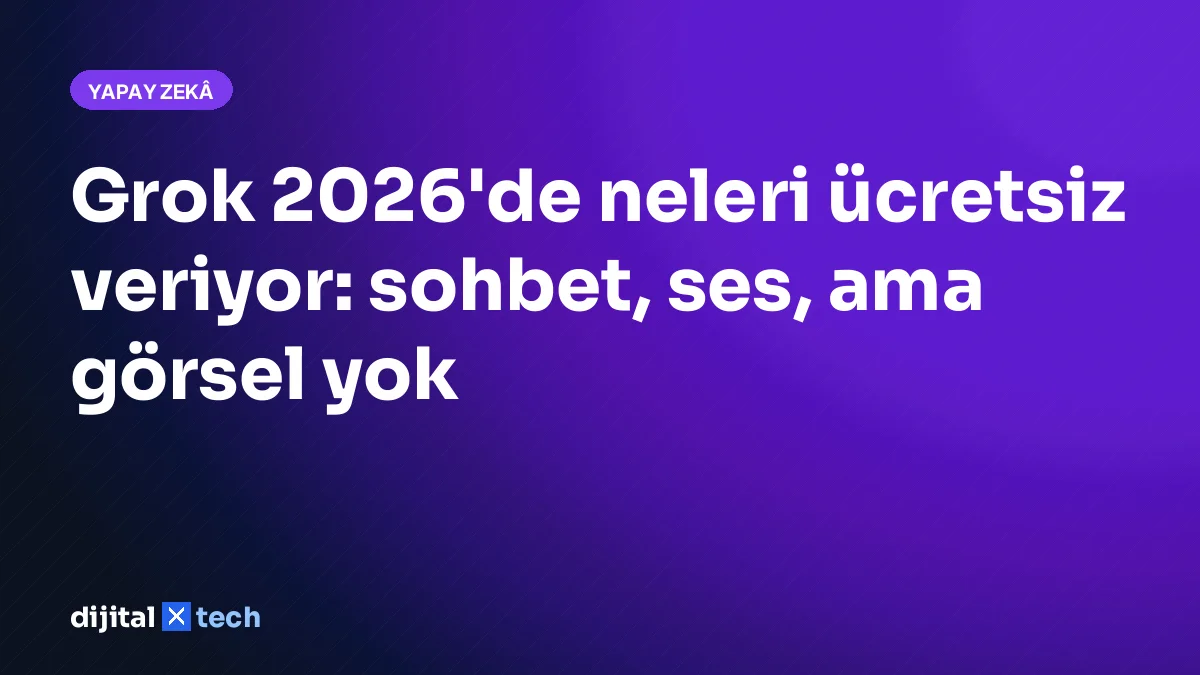 Grok 2026'de neleri ücretsiz veriyor: sohbet, ses, ama görsel yok