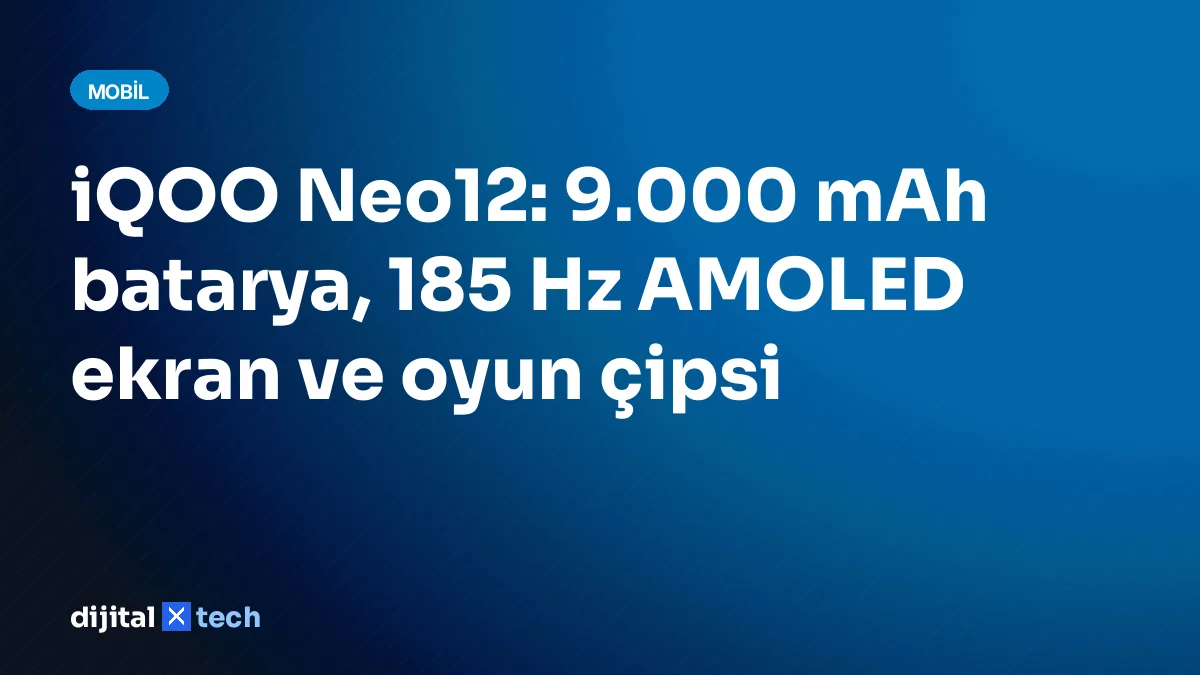 iQOO Neo12: 9.000 mAh batarya, 185 Hz AMOLED ekran ve oyun çipsi