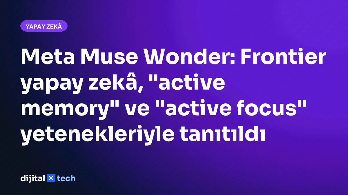 Meta Muse Wonder: Frontier yapay zekâ, "active memory" ve "active focus" yetenekleriyle tanıtıldı