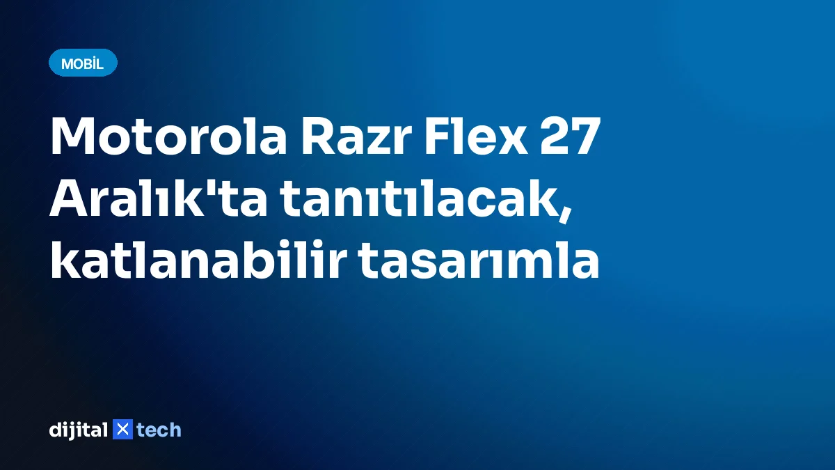 Motorola Razr Flex 27 Aralık'ta tanıtılacak, katlanabilir tasarımla