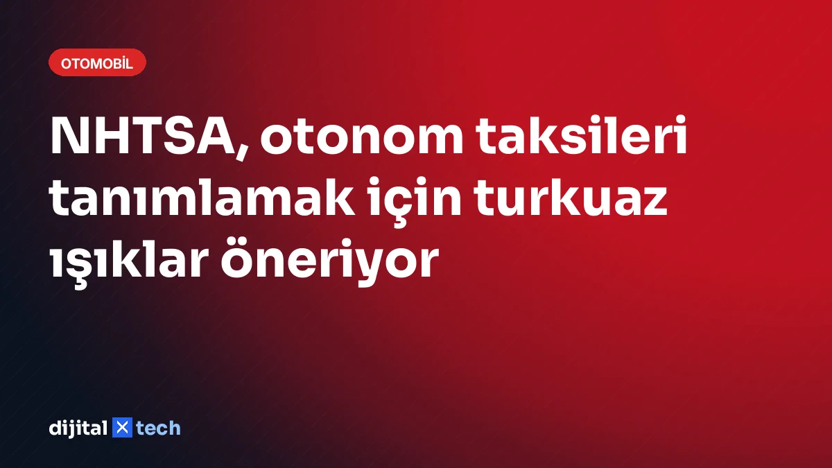 NHTSA, otonom taksileri tanımlamak için turkuaz ışıklar öneriyor