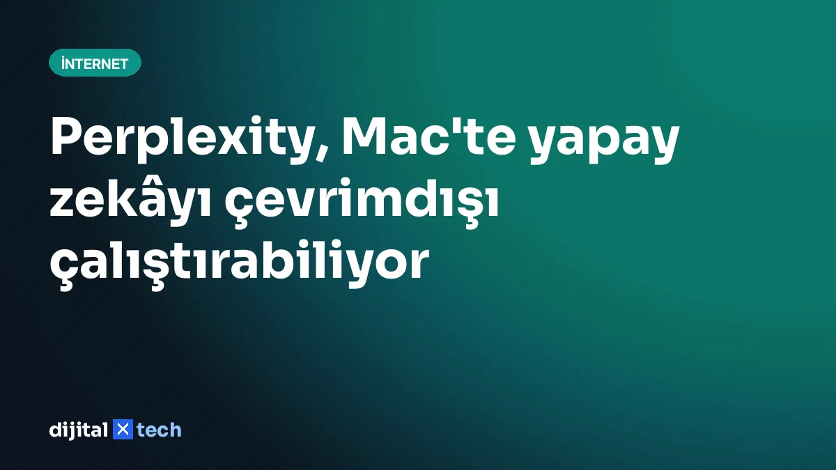 Perplexity, Mac'te yapay zekâyı çevrimdışı çalıştırabiliyor