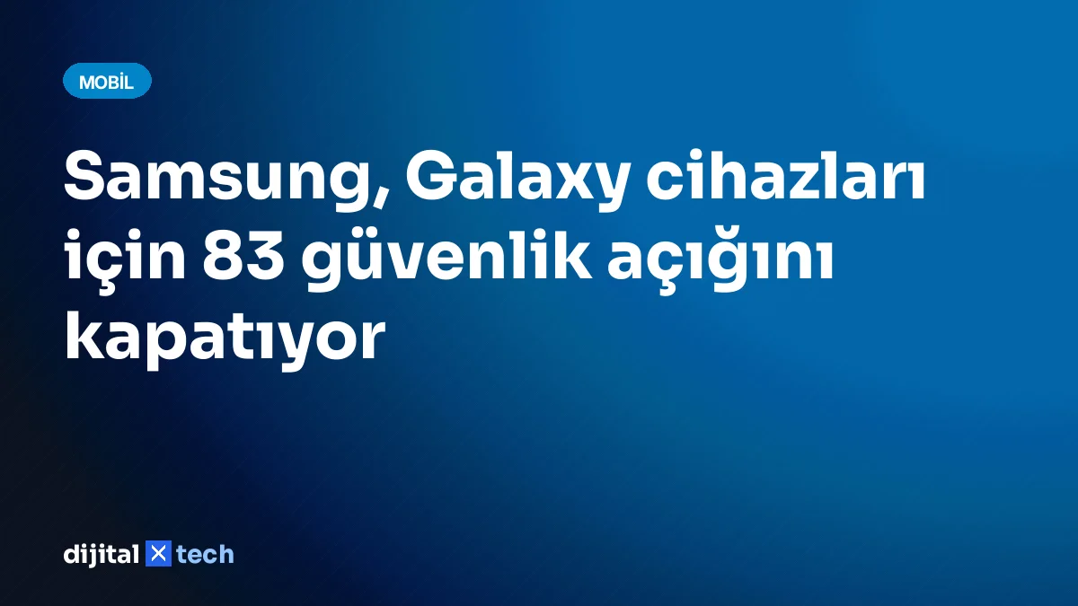 Samsung, Galaxy cihazları için 83 güvenlik açığını kapatıyor