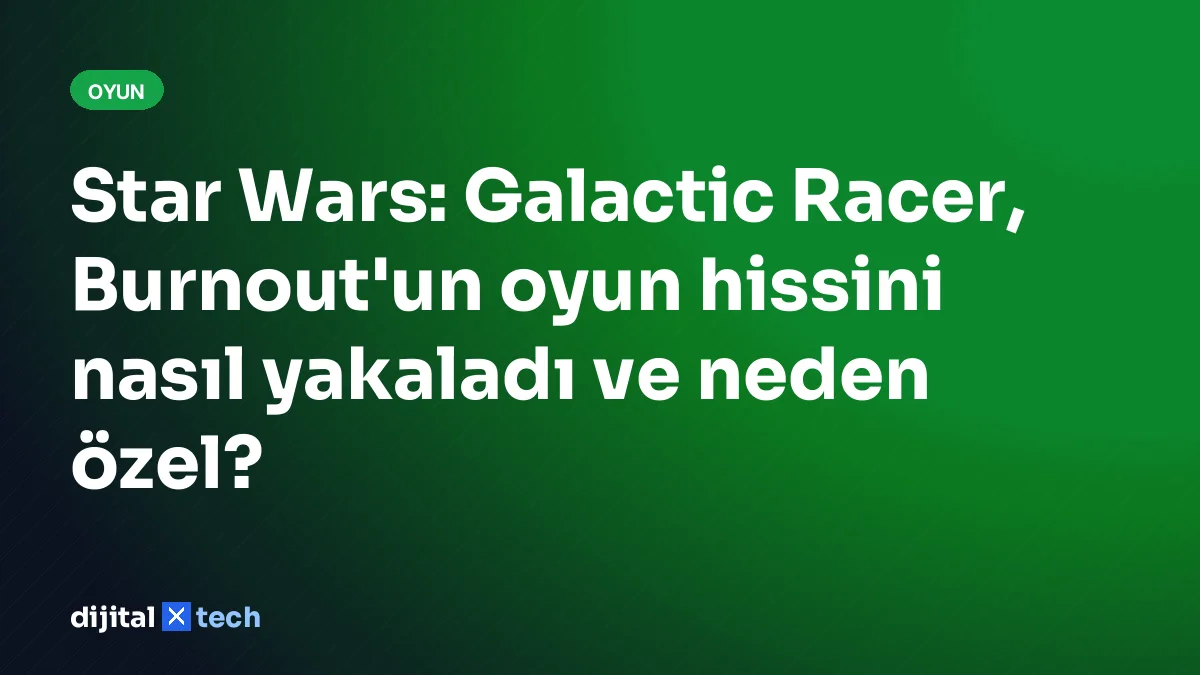 Star Wars: Galactic Racer, Burnout'un oyun hissini nasıl yakaladı ve neden özel?