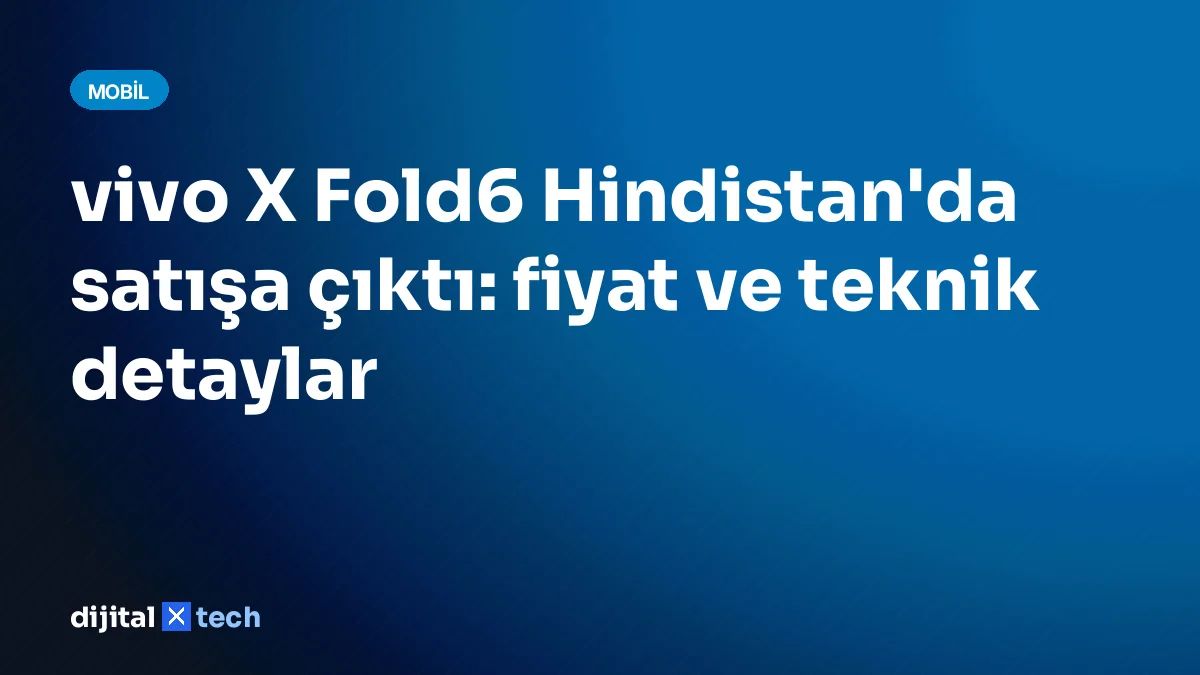 vivo X Fold6 Hindistan'da satışa çıktı: fiyat ve teknik detaylar