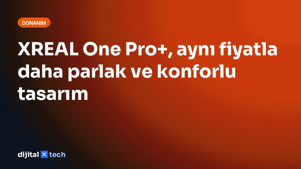 XREAL One Pro+, aynı fiyatla daha parlak ve konforlu tasarım
