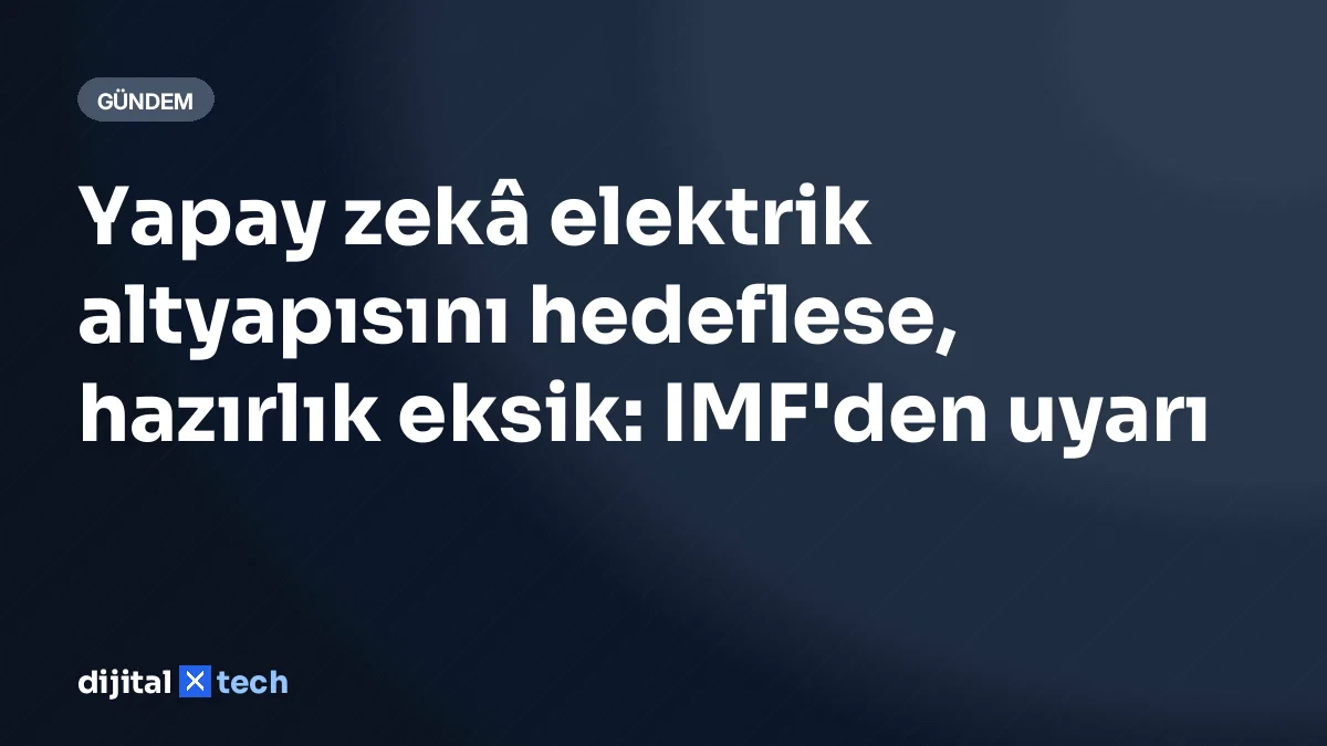 Yapay zekâ elektrik altyapısını hedeflese, hazırlık eksik: IMF'den uyarı